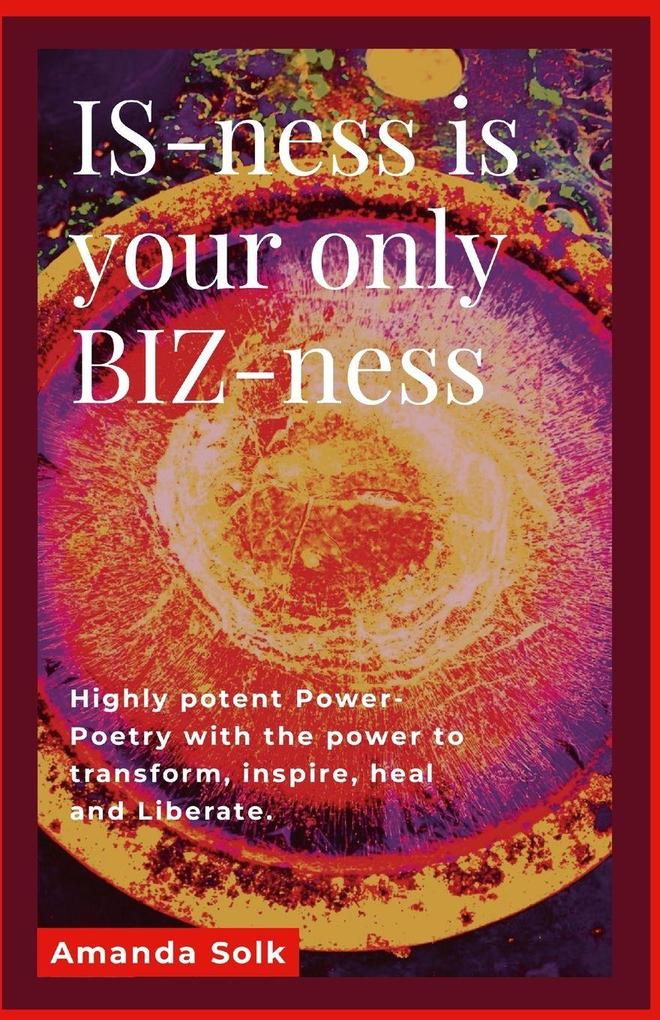 IS-ness is your only BIZ-ness