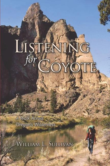 Listening for Coyote: A Walk Across Oregon‘s Wilderness