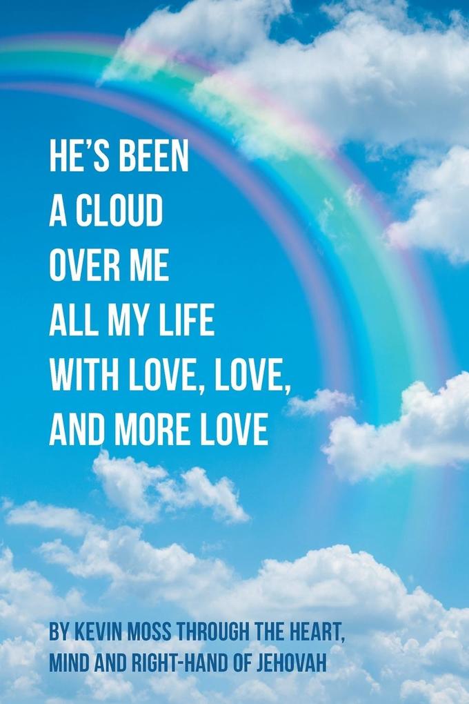 He‘s Been a Cloud over Me All My Life with Love Love and More Love