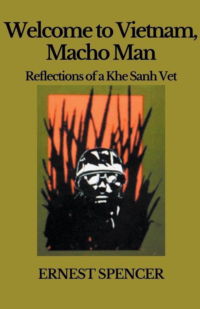 Welcome to Vietnam Macho Man - Reflections of a Khe Sahn Vet