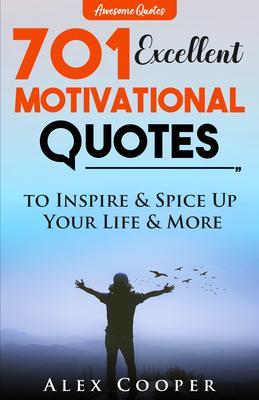 701 Excellent Motivational Quotes to Inspire & Spice Up Your Life & More