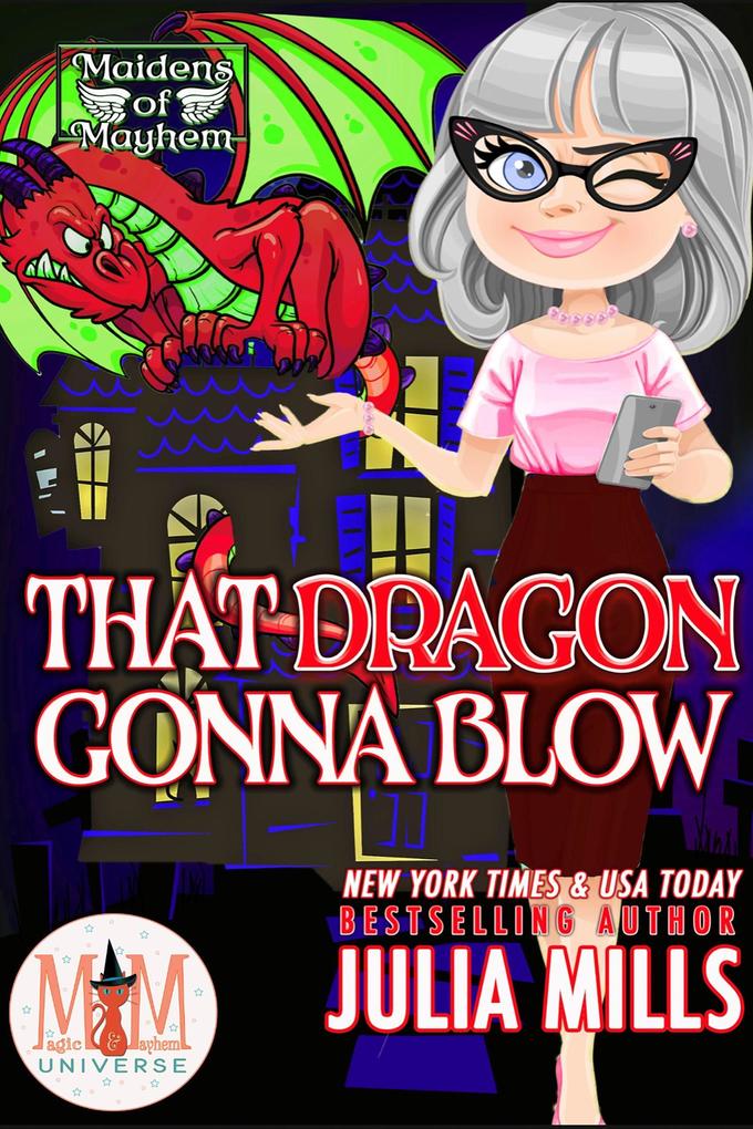 That Dragon Gonna Blow: Magic and Mayhem Universe (Maidens of Mayhem #8)