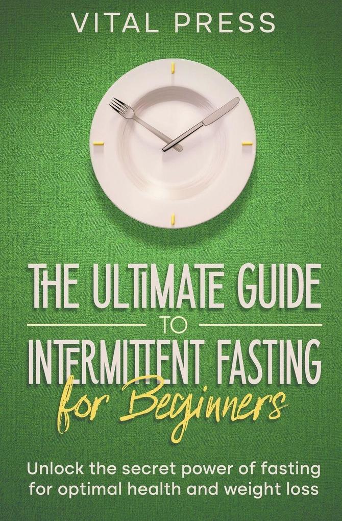The ultimate Guide to Intermittent Fasting for Beginners