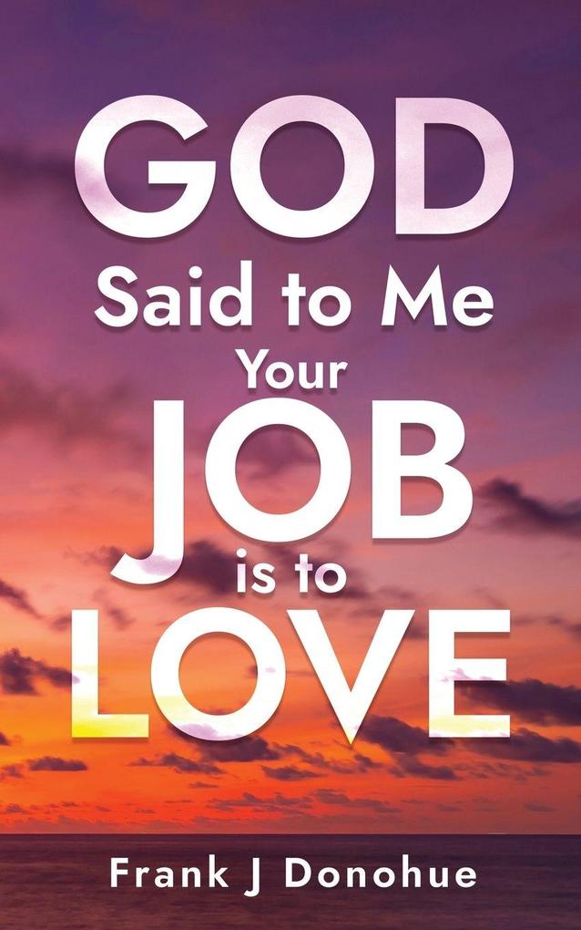 God Said to Me Your Job is to Love