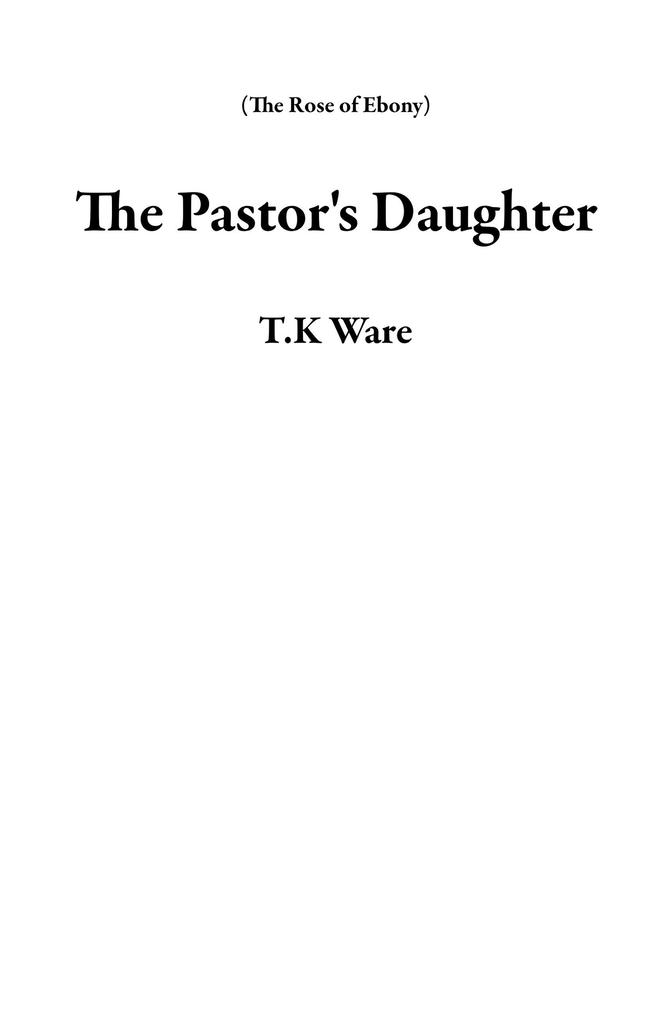 The Pastor‘s Daughter (The Rose of Ebony)