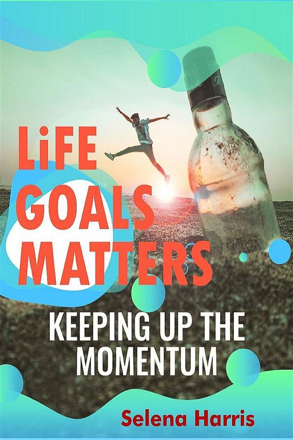 Life Goals Matters  Keeping Up The Momentum