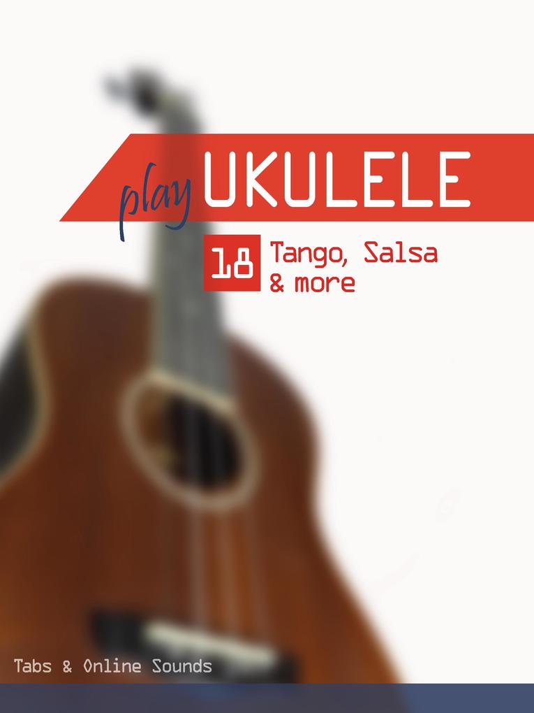 Play Ukulele - 18 Tango Salsa & more