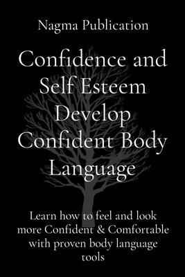Confidence and Self Esteem Develop Confident Body Language