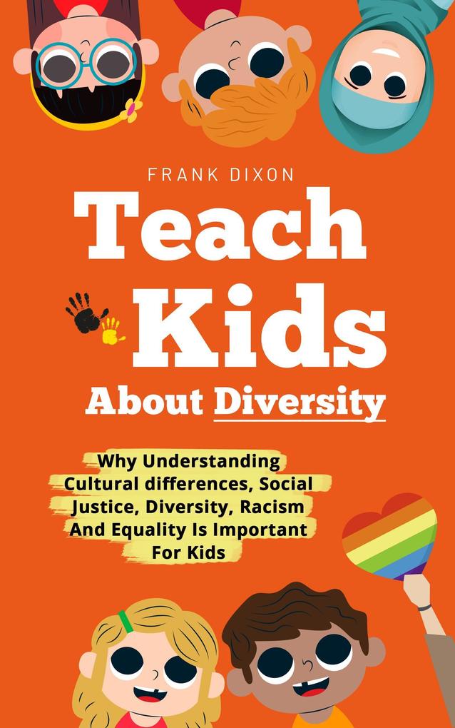 Teach Kids About Diversity: Why Understanding Cultural Differences Social Justice Diversity Racism and Equality Is Important for Kids (The Master Parenting Series #12)