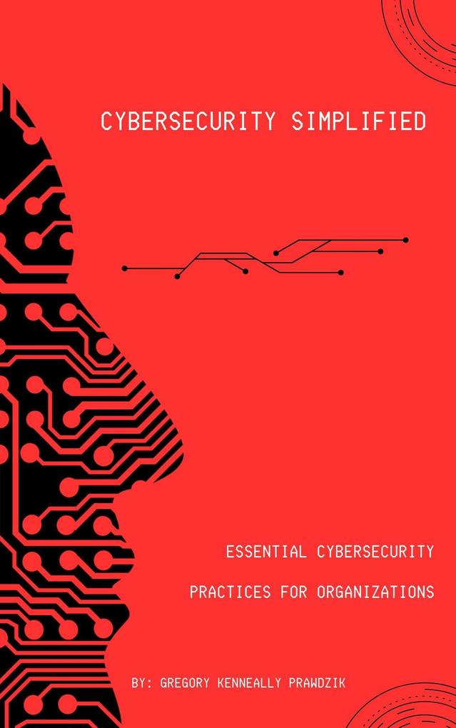 Essential Cybersecurity Practices for Organizations (Cybersecurity Simplified #1)
