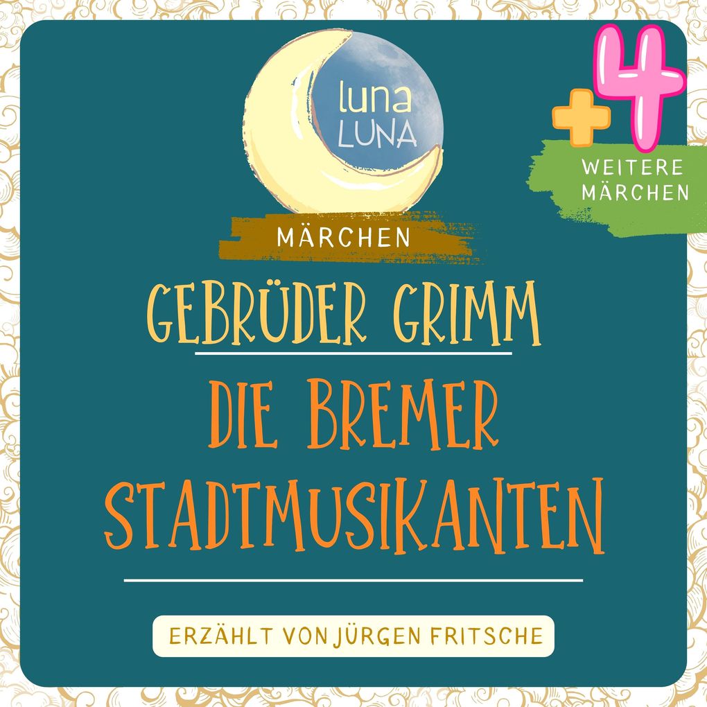 Gebrüder Grimm: Die Bremer Stadtmusikanten plus vier weitere Märchen