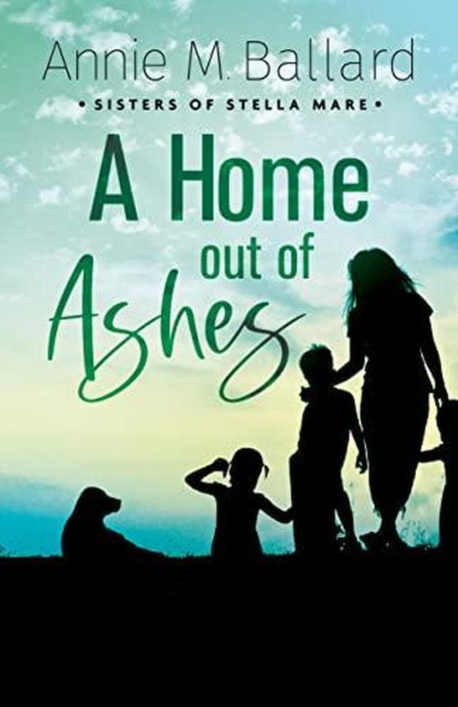 A Home out of Ashes (Sisters of Stella Mare #3)