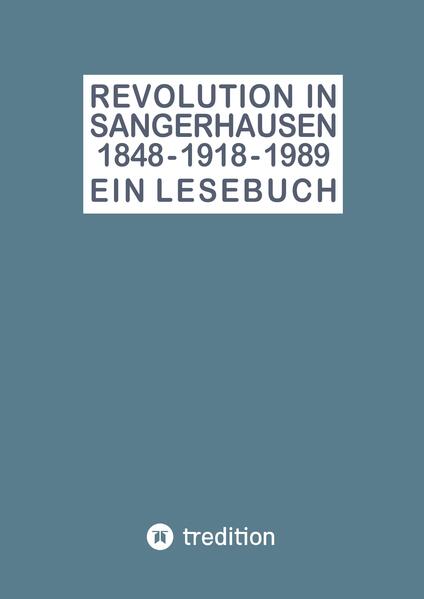 Revolution in Sangerhausen 1848 - 1918 - 1989