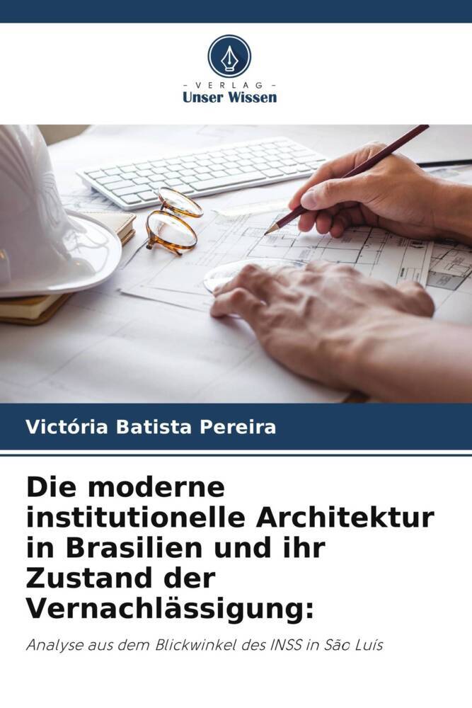 Die moderne institutionelle Architektur in Brasilien und ihr Zustand der Vernachlässigung:
