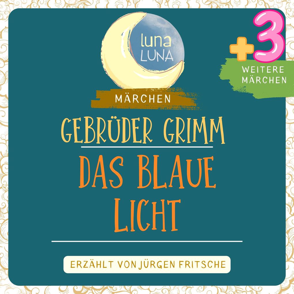 Gebrüder Grimm: Das blaue Licht plus drei weitere Märchen