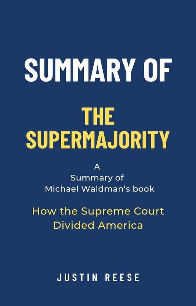 Summary of The Supermajority by Michael Waldman: How the Supreme Court Divided America