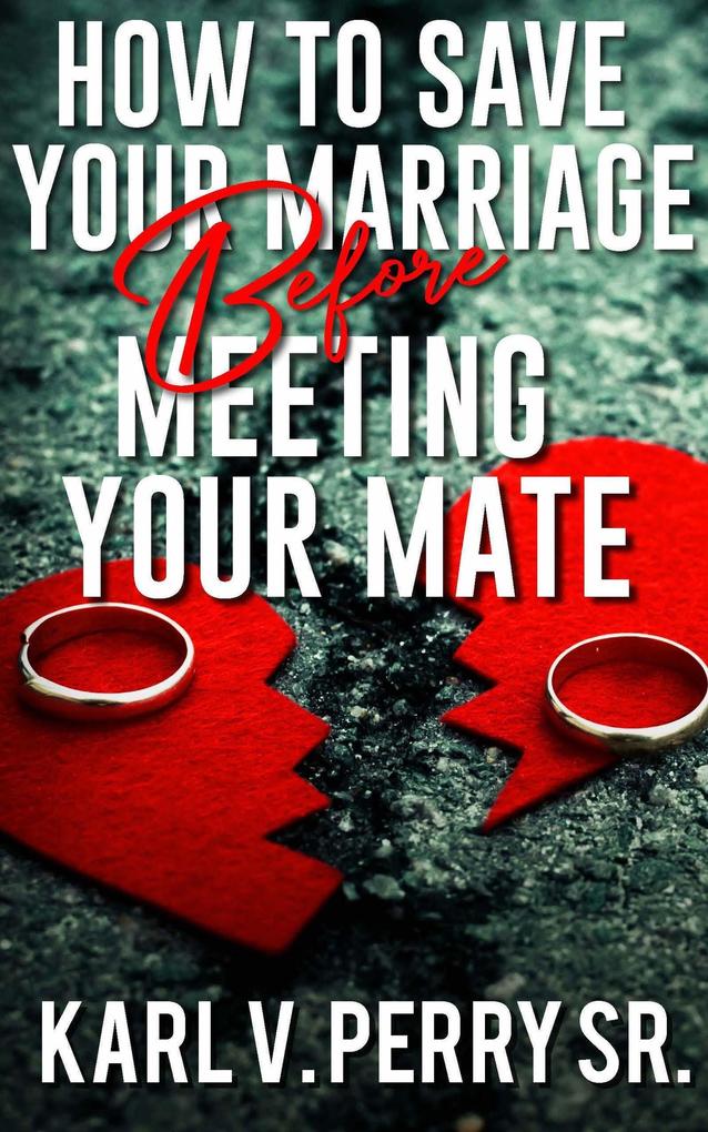 How to Save Your Marriage Before Meeting Your Mate