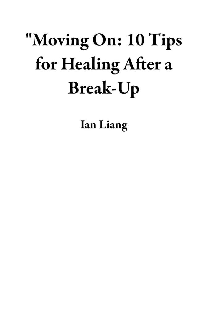 Moving On: 10 Tips for Healing After a Break-Up
