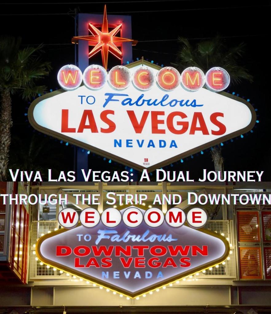 Viva Las Vegas: A Dual Journey through the Strip and Downtown