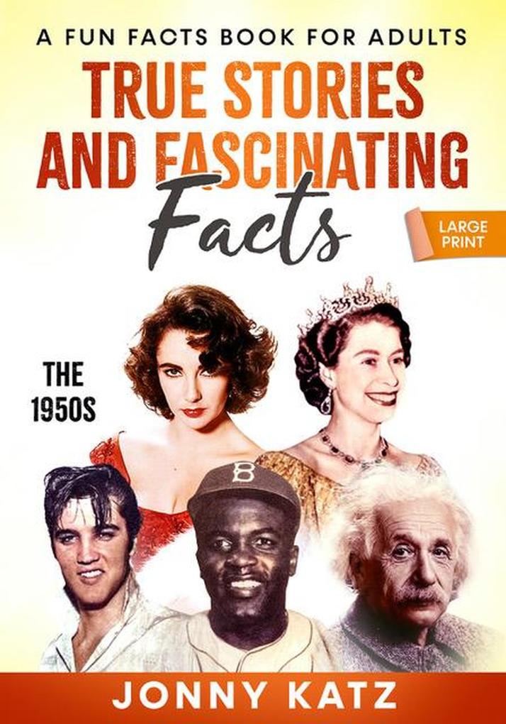 True Stories and Fascinating Facts The 1950s (A Fun Facts Book)