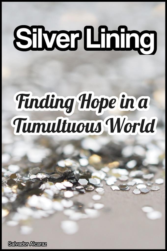 Silver Lining: Finding Hope in a Tumultuous World