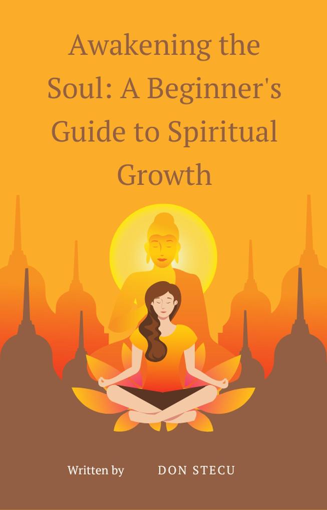 Awakening the Soul: A Beginner‘s Guide to Spiritual Growth