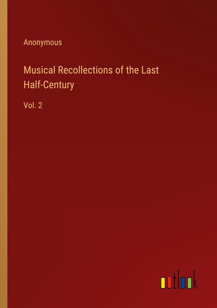 Musical Recollections of the Last Half-Century