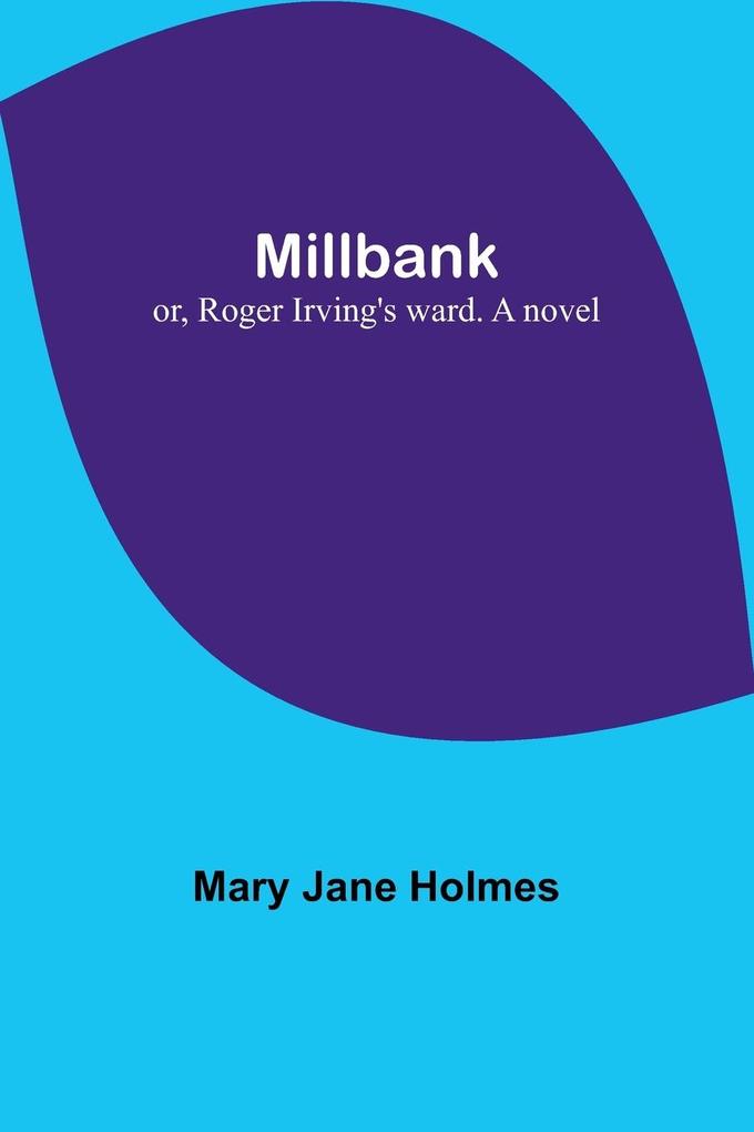 Millbank; or Roger Irving's ward. A novel