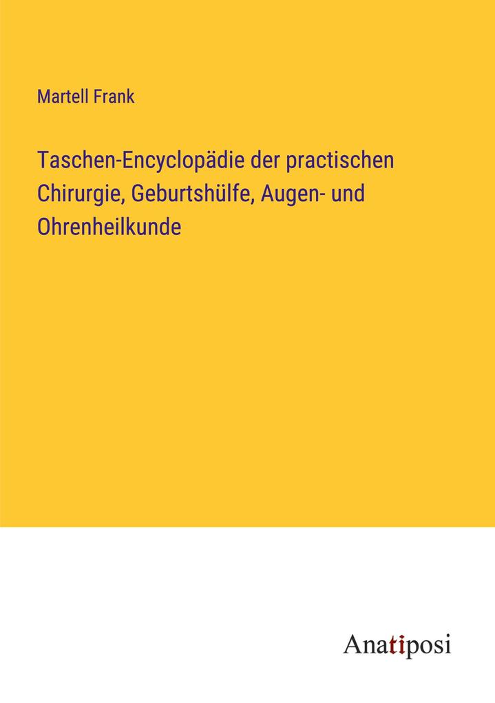Taschen-Encyclopädie der practischen Chirurgie Geburtshülfe Augen- und Ohrenheilkunde