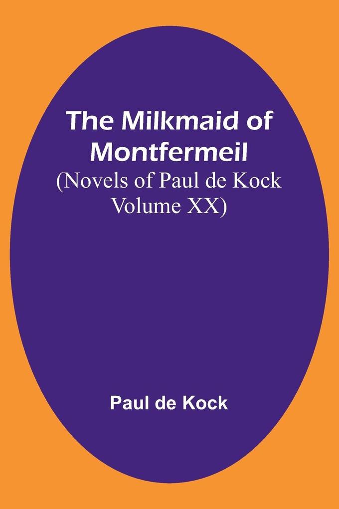 The Milkmaid of Montfermeil (Novels of Paul de Kock Volume XX)