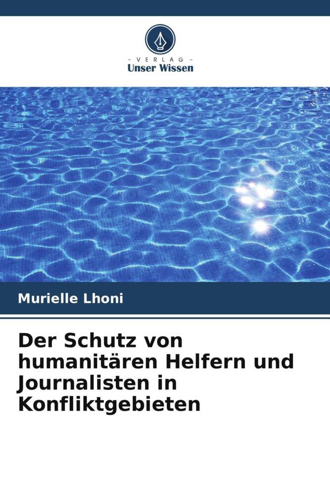 Der Schutz von humanitären Helfern und Journalisten in Konfliktgebieten