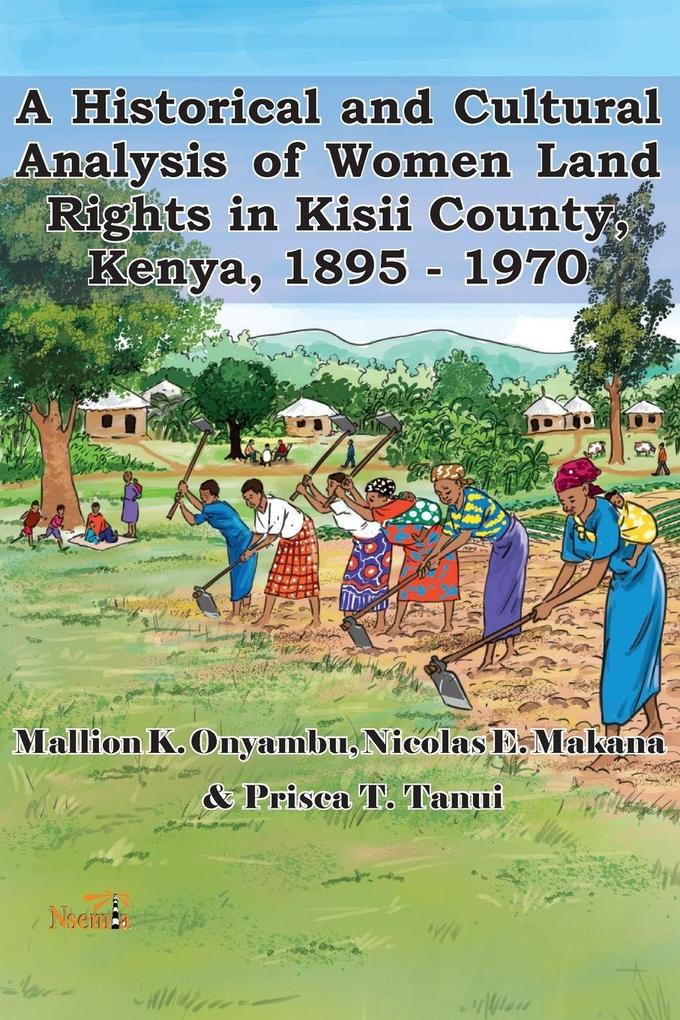 A Historical and Cultural Analysis of Women Land Rights in Kisii County Kenya 1895 - 1970
