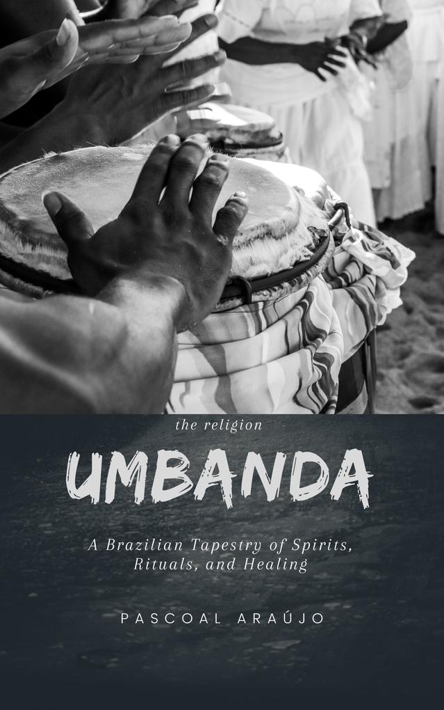 Umbanda: A Brazilian Tapestry of Spirits Rituals and Healing