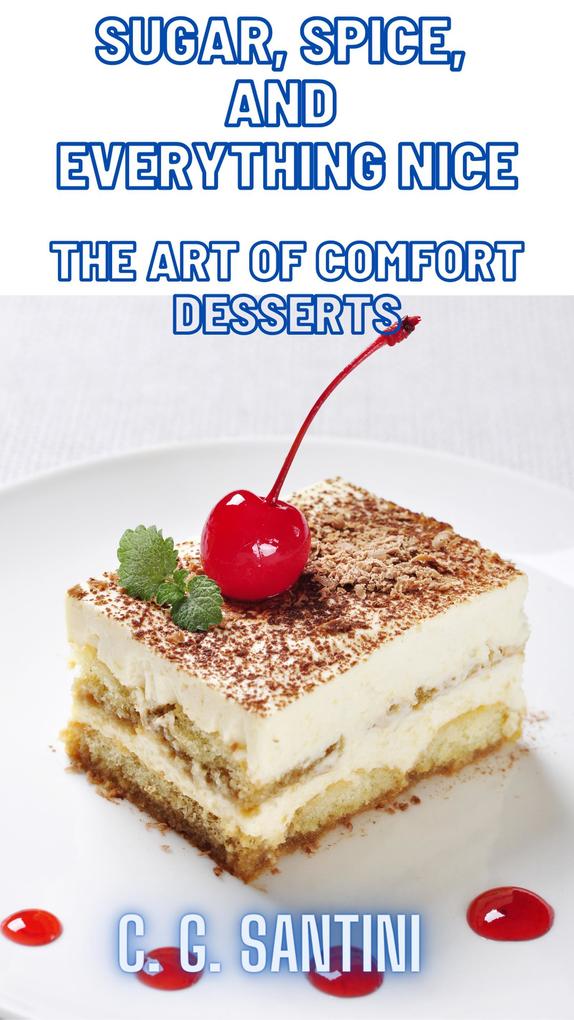 Sugar Spice and Everything Nice The Art of Comfort Desserts