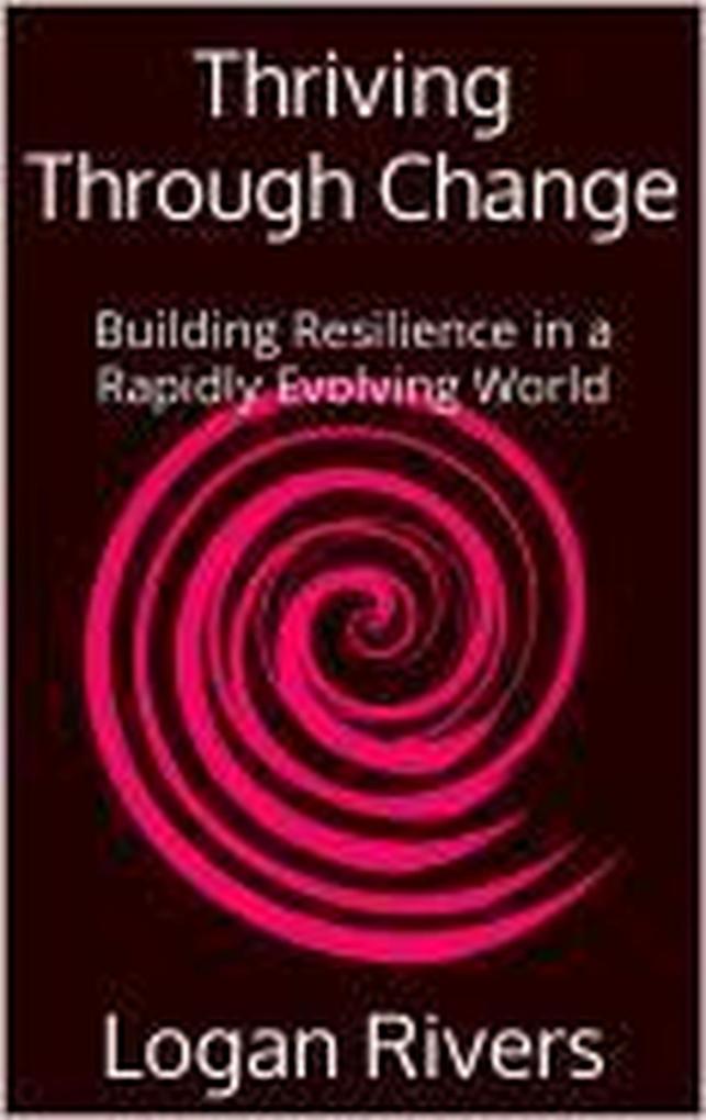 Thriving Through Change: Building Resilience in a Rapidly Evolving World