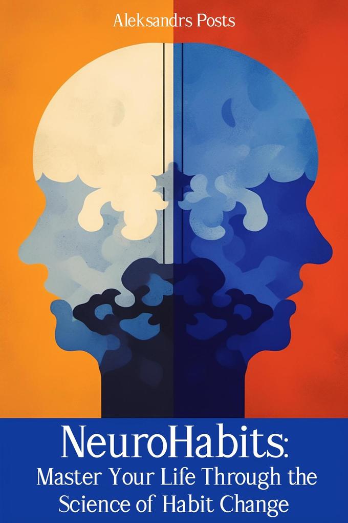 NeuroHabits: Master Your Life Through the Science of Habit Change