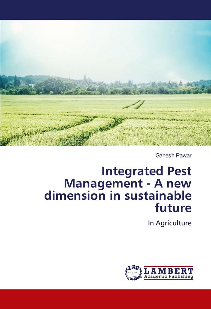 Integrated Pest Management - A new dimension in sustainable future