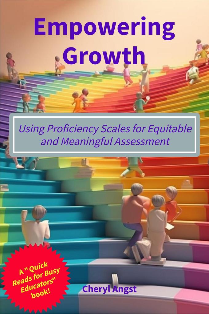 Empowering Growth - Using Proficiency Scales for Equitable and Meaningful Assessment (Quick Reads for Busy Educators)