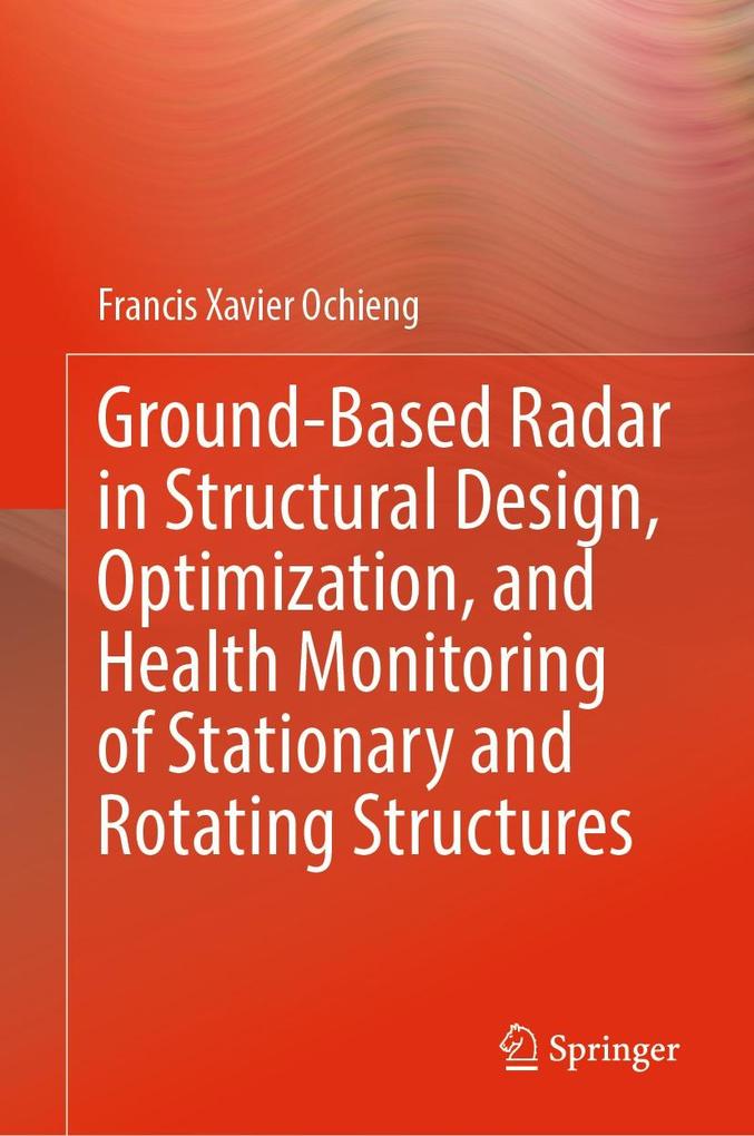 Ground-Based Radar in Structural  Optimization and Health Monitoring of Stationary and Rotating Structures