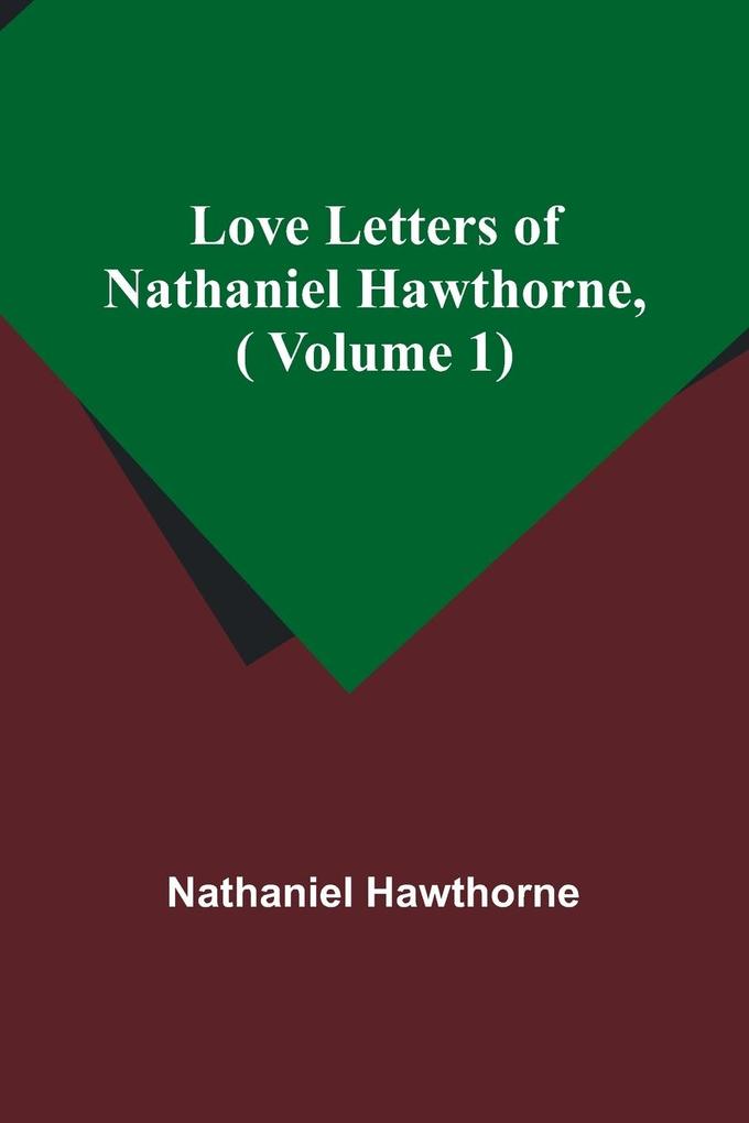 Love Letters of Nathaniel Hawthorne( Volume 1)
