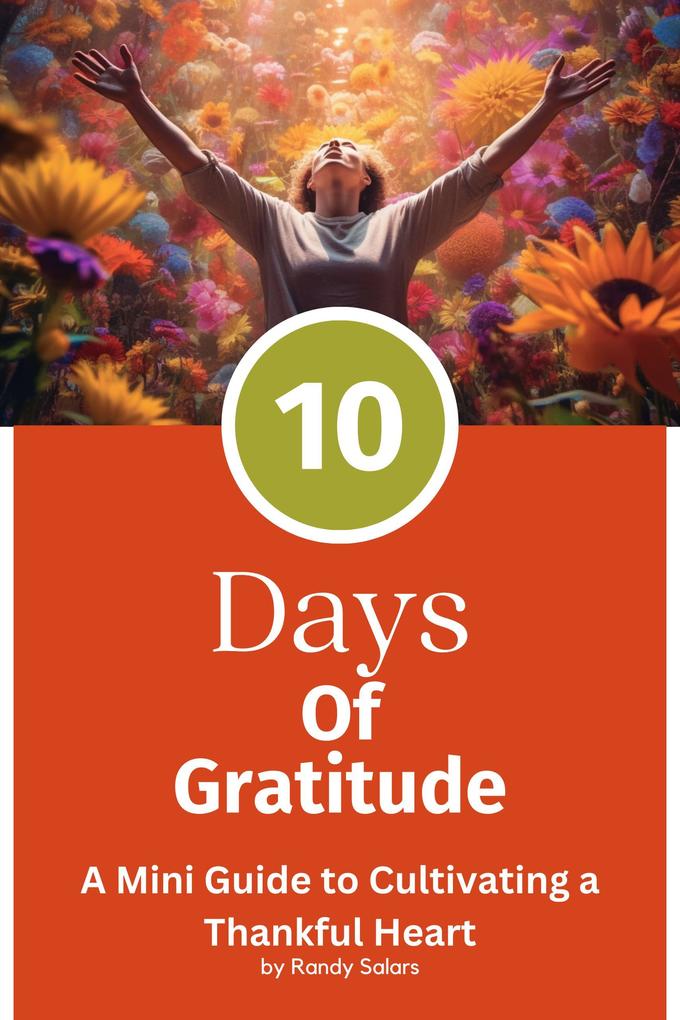 The 10 Days Of Gratitude (Mastering Life‘s Abundance: A Journey to Inner Transformation #2)