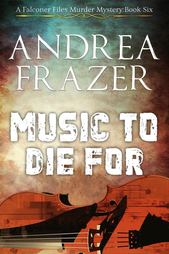 Music to Die For (The Falconer Files Murder Mysteries #6)