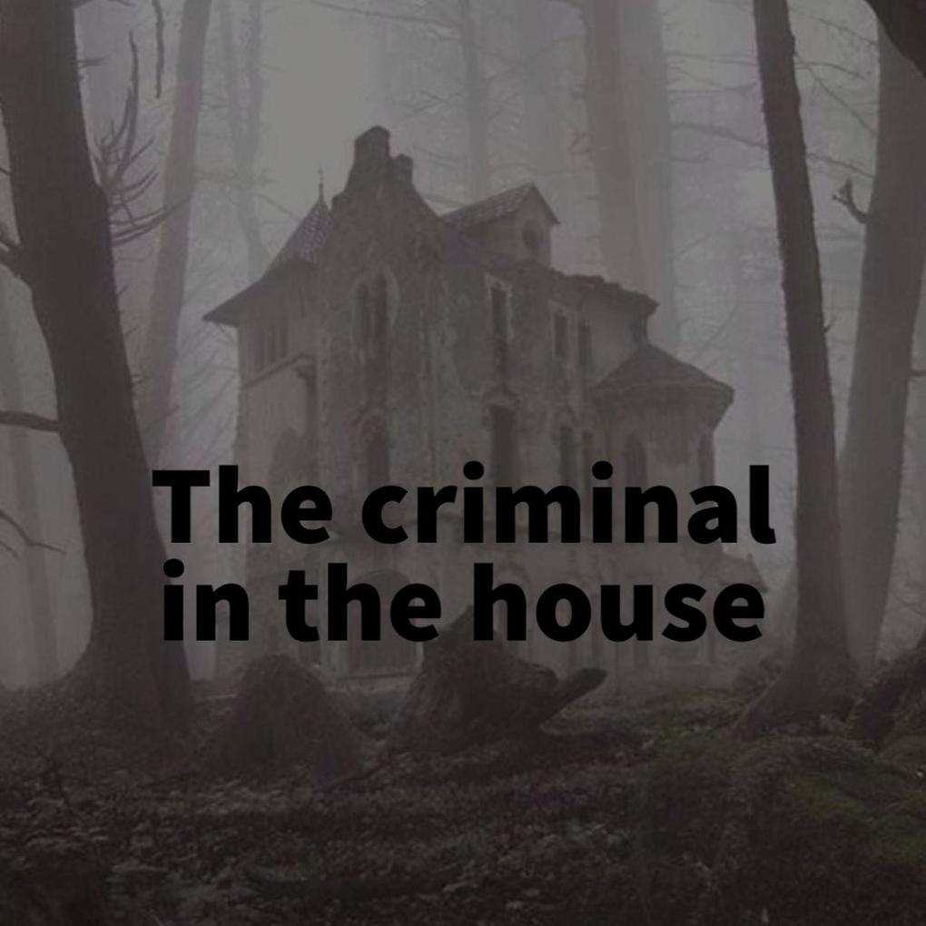 The Criminal in the House