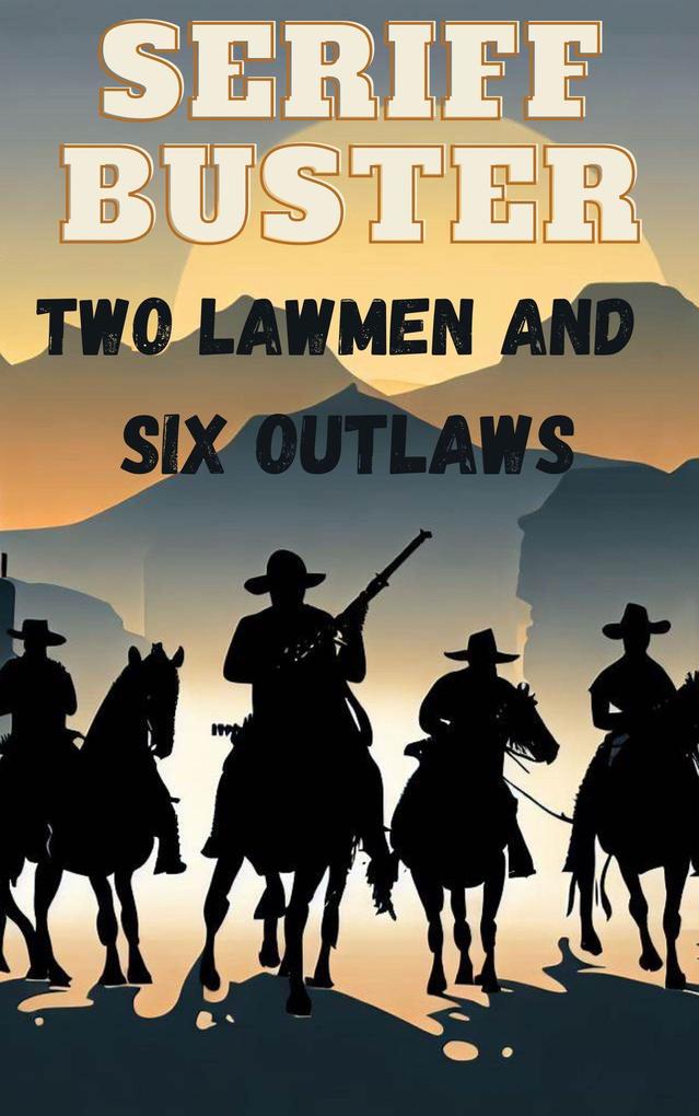 Sheriff Buster Two Lawmen and Six Outlaws (Sheriff Buster Wild West Stories)