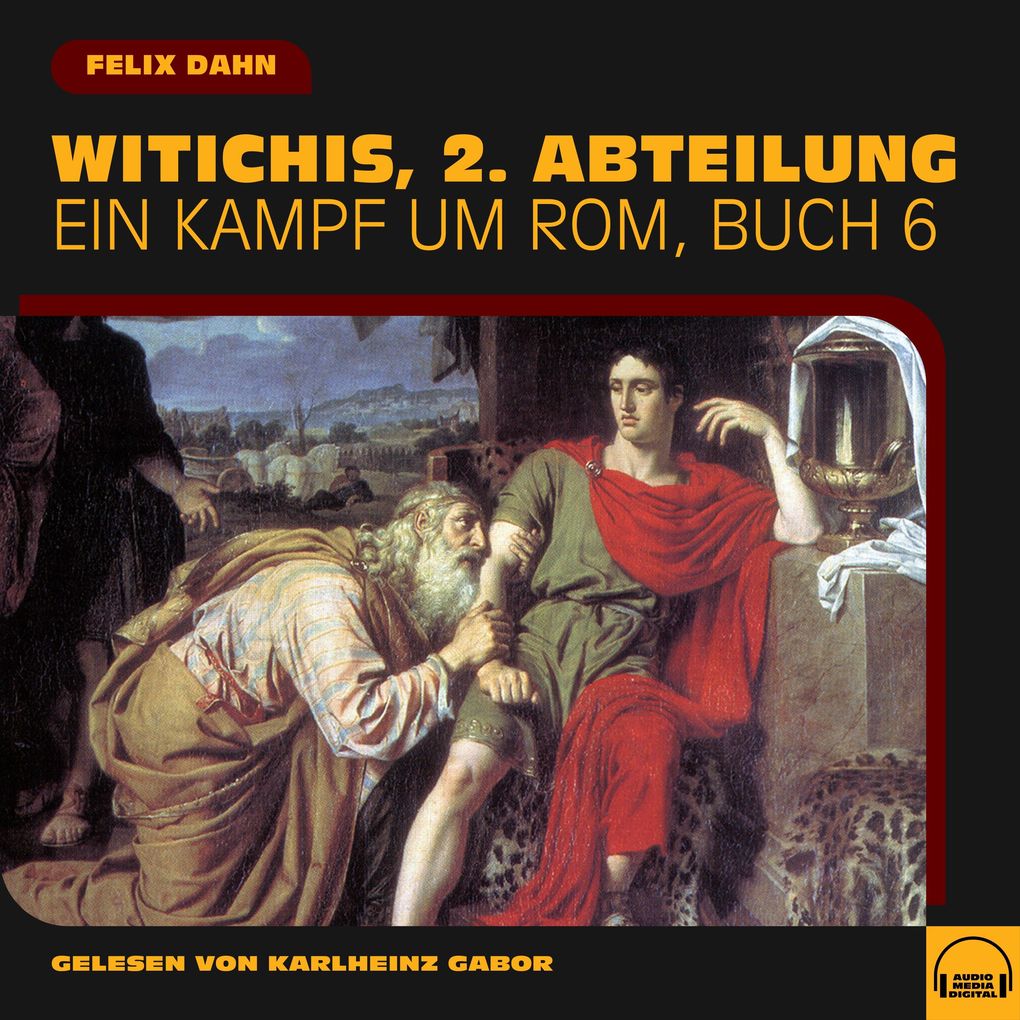 Witichis 2. Abteilung (Ein Kampf um Rom Buch 6)