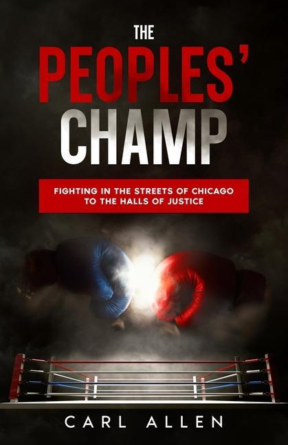 The Peoples‘ Champ: Fighting in the Streets of Chicago to The Halls of Justice