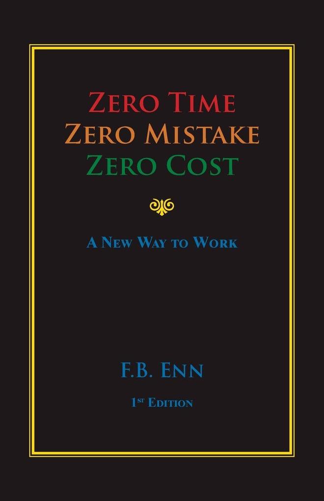 Zero Time Zero Mistake Zero Cost - a New Way to Work