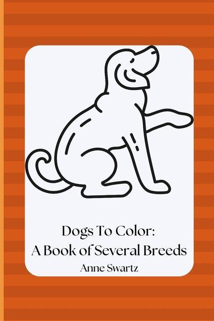 Dogs To Color: A Book of Several Breeds