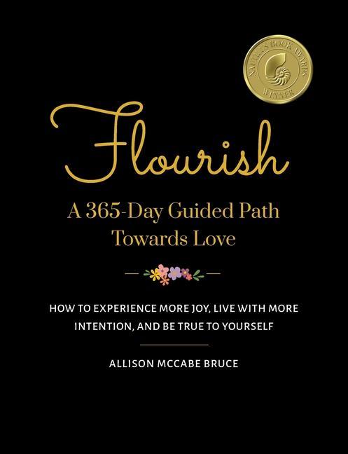 Flourish A 365-Day Guided Path Towards Love: How to Experience More Joy Live with More Intention and Be True to Yourself