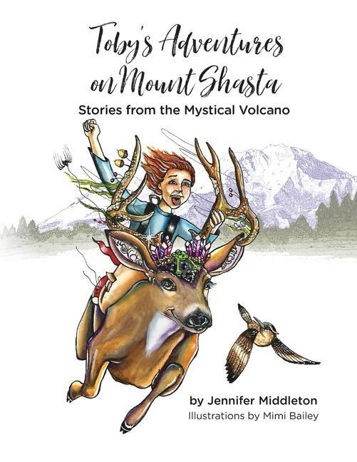 Toby‘s Adventures on Mount Shasta: Stories from the Mystical Volcano